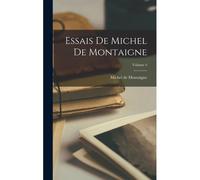 Essais De Michel De Montaigne; Volume 4