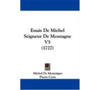 Essais de Michel Seigneur de Montagne V5 (1727) Montaigne, Michel de, Coste, Pierre (Auteur)