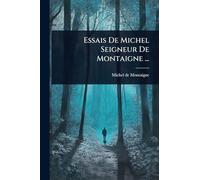 Essais De Michel Seigneur De Montaigne ...