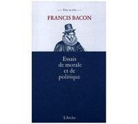 Francis Bacon – Essais de morale et de politique – Arche – Broché