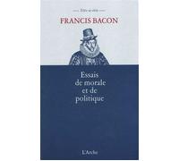 Francis Bacon – Essais de morale et de politique – Arche – Broché