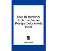 Essais de Morale Ou Recherches Sur Les Principes de La Morale (1760) Hume, David (Auteur)