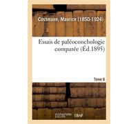 Essais de paleoconchologie comparee. Tome 6 - Maurice Cossmann - Hachette Bnf - broché - Livre