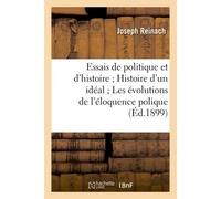 Essais de politique et d'histoire Histoire d'un idéal Les évolutions de l'éloquence polique - Joseph Reinach - Hachette Bnf - broché - Livre