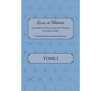 Essais de Théodicée, Tome I.: sur la Bonté de Dieu, la Liverté de l’Homme, et l’Origine du Mal.