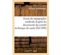 Essais de topographie médicale d'après les documents du comité technique de santé Prosper Jeunhomme (Auteur)