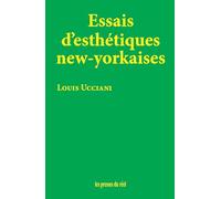 Essais d'esthétiques new-yorkaises: (New York 2004-2024)