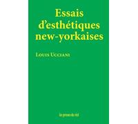 Essais D'esthétiques New-Yorkaises - (New York 2004-2024)