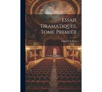 Essais Dramatiques, Tome Premier