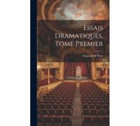 Essais Dramatiques, Tome Premier