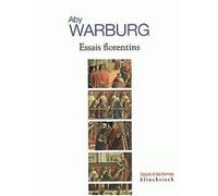 Essais florentins Aby Warburg (Auteur), Eveline Pinto (Introduction), Sibylle Muller (Traduction)