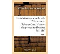 Essais Historiques Sur La Ville D'étampes En Seine-Et-Oise - Notes Et Des Pièces Justificatives