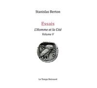 ESSAIS - L'HOMME ET LA CITÉ Volume V - Stanislas Berton - Le Temps Retrouve - broché - Essai