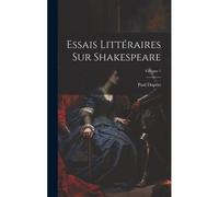 Essais Littéraires Sur Shakespeare; Volume 1