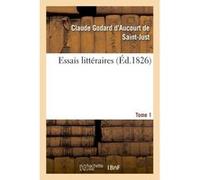 Essais littéraires Tome 1 Claude Godard d'Aucourt de Saint-Just (Auteur)