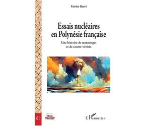 Essais nu ires en Polynésie française Une histoire de mensonges et de contre-vérités - Patrice Baert - L'harmattan - broché - Essai