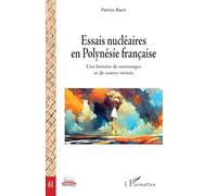 Essais nucléaires en Polynésie française Une histoire de mensonges et de contre-vérités - Patrice Baert - L'harmattan - broché - Essai