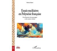 Essais nucléaires en Polynésie française Une histoire de mensonges et de contre-vérités - Patrice Baert - L'harmattan - broché - Essai