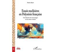 Essais nucléaires en Polynésie française Une histoire de mensonges et de contre-vérités - Patrice Baert - L'harmattan - broché - Essai
