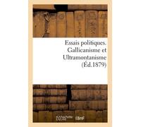 Essais Politiques - Gallicanisme Et Ultramontanisme