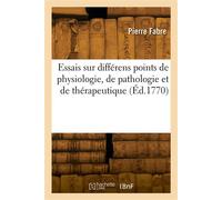 Essais sur différens points de physiologie, de pathologie et de thérapeutique - Victorin Fabre - Hachette Bnf - broché - Livre