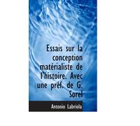 Essais sur la conception matérialiste de l'histoire. Avec une préf. de G. Sorel