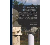 Essais sur la conception matérialiste de l'histoire. Avec une préf. de G. Sorel