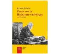 Essais Sur La Littérature Catholique (1870-1940) - Pèlerins De L'absolu