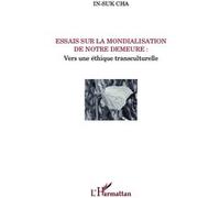 In-Suk Cha – Essais sur la mondialisation de notre demeure – Vers une éthique transculturelle – Broché