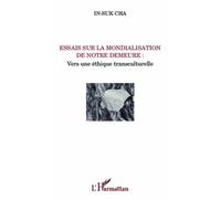 Essais sur la mondialisation de notre demeure : Vers une éthique transculturelle - In-Suk Cha - L'harmattan - broché - Essai