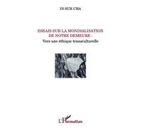 Essais sur la mondialisation de notre demeure : Vers une éthique transculturelle - In-Suk Cha - L'harmattan - broché - Essai