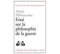 Essais sur la philosophie de la guerre - Alexis Philonenko - Vrin - broché - Livre