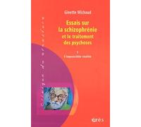 Essais Sur La Schizophrénie Et Le Traitement Des Psychoses - Tome 1, L'impossible Réalité
