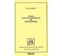 Essais sur les éléments de philosophie (1759) Jean Le Rond d'Alembert (Auteur)