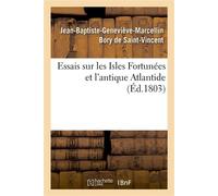 Essais sur les Isles Fortunées et l'antique Atlantide Précis de l'histoire générale de l'archipel des Canaries - Jean-Baptiste-Geneviève-Marcellin Bory De Saint-Vincent - Hachette Bnf - broché - Livre