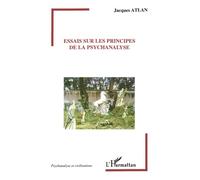 Essais sur les principes de la psychanalyse - Jacques Atlan - L'harmattan - broché - Essai