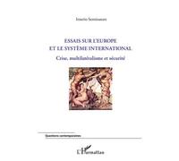 Essais sur l'Europe et le système international Crise, multilatéralisme et sécurité - Irnério Seminatore - L'harmattan - broché - Essai