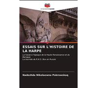 ESSAIS SUR L'HISTOIRE DE LA HARPE: La harpe à l'époque de la Haute Renaissance et du Baroque.La tournée de R.N.S. Box en Russie