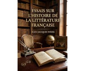 Essais sur l'histoire de la littérature française: Une analyse de l'esprit français à travers ses lettres, offrant des portraits littéraires et des réflexions sur l'histoire.