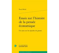 Essais sur l'histoire de la pensée économique Un nain sur les épaules de géants - Pascal Bridel - Classiques Garnier - broché - Essai