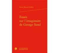 Essais sur l'imaginaire de George Sand Simone Bernard-Griffiths (Auteur), Pierre Glaudes (Collection dirigée par), Paolo Tortonese (Collection dirigée par), Pascale Auraix-Jonchière (Collection dirigé