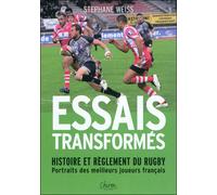 Essais transformés portraits des meilleurs joueurs français - histoire et règlement du rugby - Stéphane Weiss - Chiron - broché - Essai