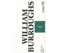 Essais William Seward Burroughs (Auteur), Philippe Mikriammos (Traduction), Gérard-Georges Lemaire (Traduction)