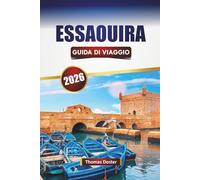 ESSAOUIRA GUIDA DI VIAGGIO 2026: Scopri le migliori spiagge, i monumenti storici, la cucina locale e le esperienze culturali nella città costiera del Marocco