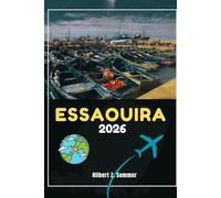 ESSAOUIRA GUIDE DE VOYAGE: Découvrez les attractions incontournables d'Essaouira, ses joyaux cachés, sa culture, sa vie nocturne et ses activités de ... Conseils pratiques et perspectives locales