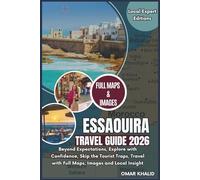 Essaouira Travel Guide 2026: Beyond Expectations, Explore with Confidence, Skip the Tourist Traps, Travel with Full Maps, Images and Local Insight