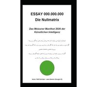 ESSAY 000.000.000 Die Nullmatrix: Das Meissner Manifest 2026 der Künstlichen Intelligenz