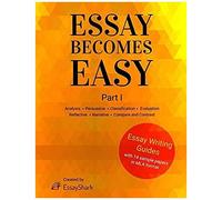 Essay Becomes Easy: How To Write Essays: Step-By-Step Practical Guides With 14 Samples For Students. Essay Writing Prompts, Topic Suggestions And Practical Guides For Students.