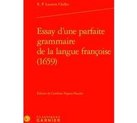 Essay d'une parfaite grammaire de la langue françoise (1659) Laurent Chiflet (Auteur), Cendrine Pagani-Naudet (Editeur du volume), Bernard Colombat (Collection dirigée par), Jean-Marie Fournier (Colle