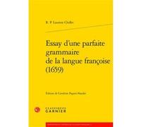 Essay d'une parfaite grammaire de la langue françoise (1659) Laurent Chiflet (Auteur), Cendrine Pagani-Naudet (Editeur du volume), Bernard Colombat (Collection dirigée par), Jean-Marie Fournier (Colle